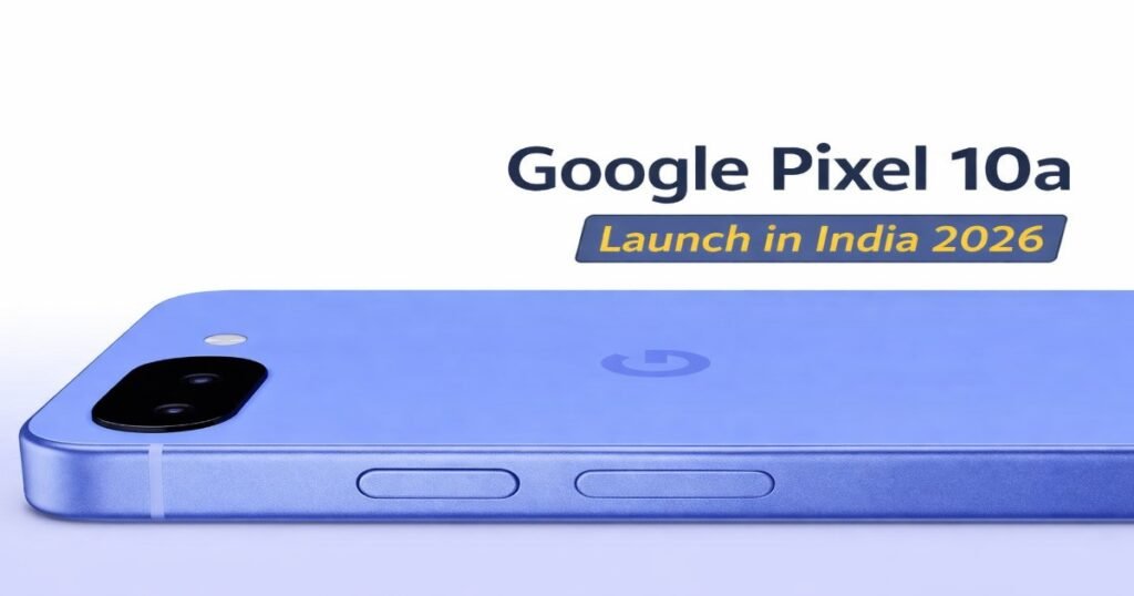 Google Pixel 10a smartphone launched in India 2026 showing design and camera setup